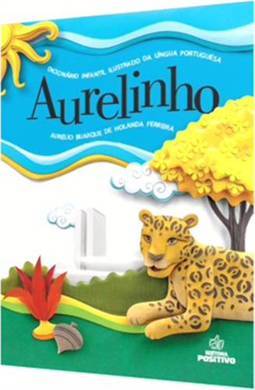 AURELINHO - DICIONARIO INFANTIL ILUSTRADO DA LINGUA PORTUGUESA