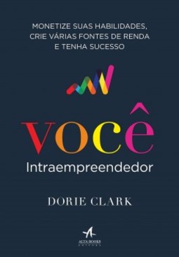 Você intraempreendedor: monetize suas habilidades, crie várias fontes de renda e tenha sucesso