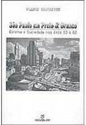 São Paulo em Preto & Branco: Cinema e Sociedade nos Anos 50 e 60
