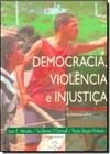 Democracia, violência e injustiça