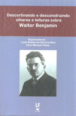 Descortinando e desconstruindo olhares e leituras sobre walter benjamim