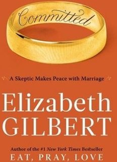 COMMITTED: A SKEPTIC MAKES PEACE WITH MARRIAGE