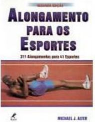 Alongamento para os Esportes: 311 Alongamentos para 41 Esportes