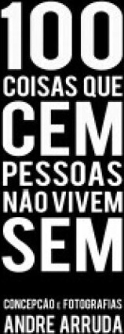 100 coisas que cem pessoas não vivem sem