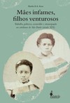 Mães infames, filhos venturosos: trabalho, pobreza, escravidão e emancipação no cotidiano de São Paulo (século XIX)