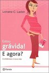 Estou Grávida!: E Agora?: Confidências à Nova Mãe