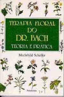 Terapia floral do dr. Bach: teoria e prática