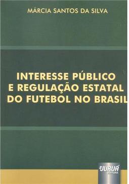 Interesse Público e Regulação Estatal do Futebol no Brasil