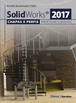 Solidworks® 2017: chapas e perfis e o projeto no contexto