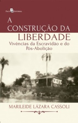 A construção da liberdade: Vivências da escravidão e do pós-abolição