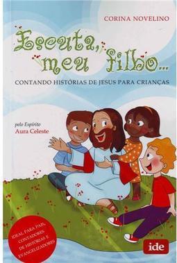 Escuta, Meu Filho...Contando Histórias Sobre Jesus para Crianças