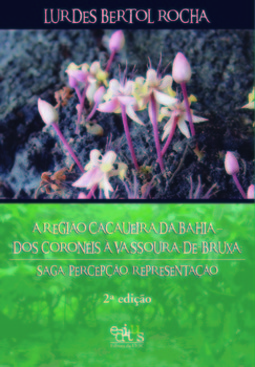 A região cacaueira da Bahia - Dos coronéis à vassoura-de-bruxa: saga, percepção, representação