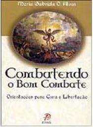 Combatendo o Bom Combate: Orientações para Cura e Libertação