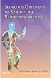 Segredos Orientais da Saúde e do Rejuvenescimento