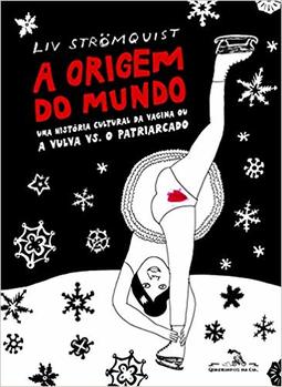 A Origem do Mundo. Uma História Cultural da Vagina ou a Vulva Vs. O Patriarcado
