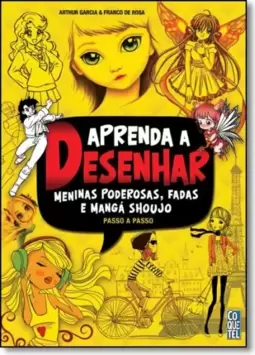 Aprenda a desenhar meninas poderosas, fadas e mangá shoujo