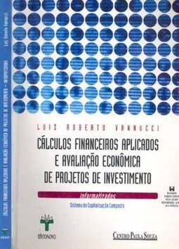 Cálculos Financeiros Aplicados e Avaliação Econômica de Projetos...