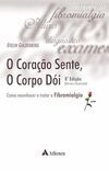 O Coração Sente, o Corpo Dói - Como Reconhecer e Tratar a Fibromialgia
