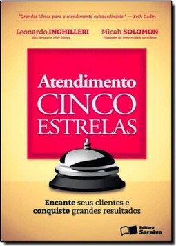 Atendimento Cinco Estrelas: Encante Seus Clientes E Conquiste Grandes Resultados