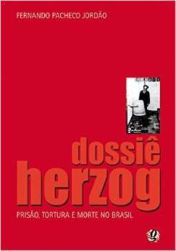 Dossiê Herzog: Prisão, Tortura e Morte no Brasil