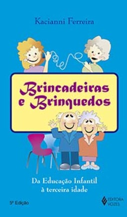 Brincadeiras e brinquedos: da educação infantil à terceira idade