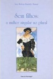 Sem Filhos: a Mulher Singular no Plural
