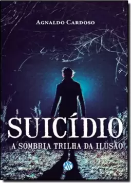 Suicidio - A Sombria Trilha Da Ilusao