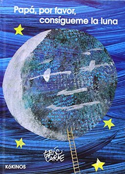 Papá, por favor, consigueme la luna/ Papa, Please Get The Moon For Me: Papa, por favor, consigueme la luna