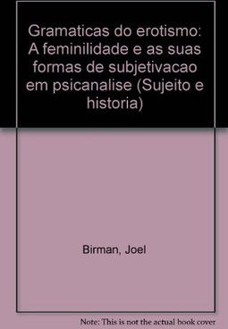 Gramáticas do Erotismo: a Feminilidade e as Suas Formas...Psicanálise