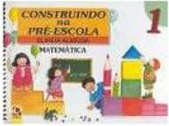 Construindo na Pré-Escola: Matemática - 1
