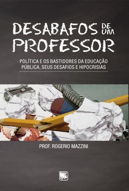 Desabafos de um professor: política e os bastidores da educação pública, seus desafios e hipocrisias