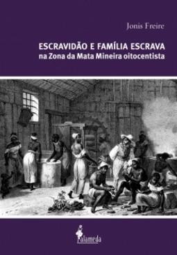 Escravidão e família escrava na Zona da Mata Mineira oitocentista