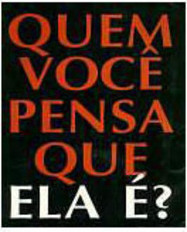 Quem Você Pensa que Ela é?