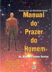 Manual do Prazer do Homem: o Livro-Ouro da Felicidade Sexual