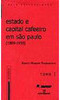 Estado e Capital Cafeeiro em São Paulo: 1889-1930 - 2 Tomos