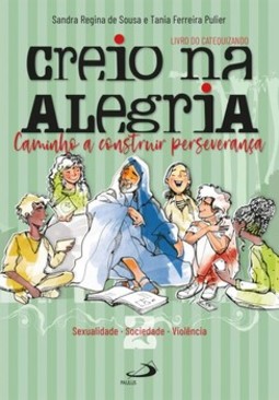 Creio na alegria: sexualidade, sociedade, violência