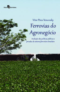 Ferrovias do agronegócio: avaliação das políticas públicas e privadas do sistema ferroviário brasileiro
