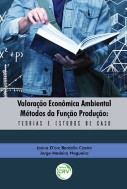 Valoração econômica ambiental – Métodos da função produção: teorias e estudos de caso