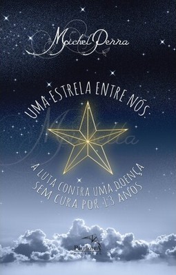 Uma estrela entre nós : A luta contra uma doença sem cura por 13 anos
