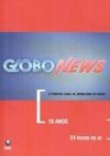 Globo News: 10 Anos, 24 Horas no Ar