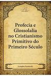 Profecia e Glossolalia no Cristianismo Primitivo do Primeiro Século