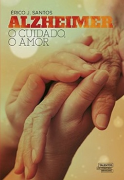 Alzheimer: o cuidado, o amor