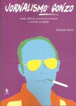 Jornalismo gonzo: medo, delírio, mentiras sinceras e outras verdades