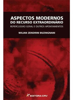 Aspectos modernos do recurso extraordinãrio: repercussão geral e outros apontamentos