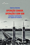 Operação Condor, operações com dor: conexões repressivas em região de fronteira