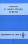 Pastoral da Música Litúrgica no Brasil (Documentos da CNBB #7)