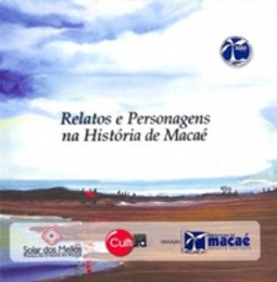 Relatos e Personagens na História de Macaé (Museu da cidade de Macaé)