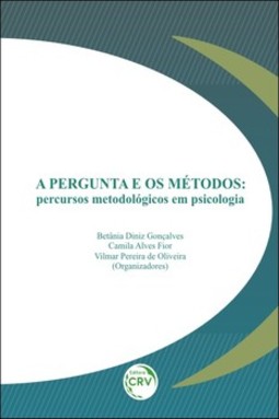 A pergunta e os métodos: percursos metodológicos em psicologia