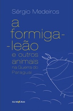 A formiga leão e outros animais na Guerra do Paraguai