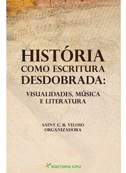 História como escritura desdobrada: visualidades, música e literatura